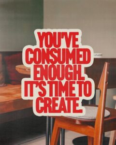 youve consumed enough. time to create. art basics artsy drawings